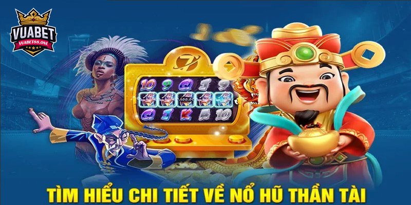 Thần Tài Nổ Hũ | Giải Trí Cực Đã, Nhận Thưởng Hàng Tỷ Đồng 2 Thông tin cơ bản