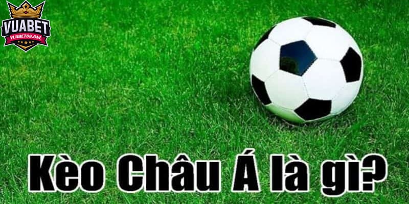 Kinh nghiệm chơi kèo Châu Á cực hay mà bạn nên biết 3 Kèo Châu Á là gì?