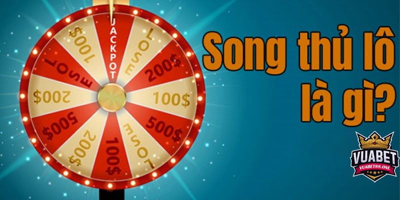 Thuật ngữ Song Thủ Lô là gì? Cách bắt Song Thủ Lô chuẩn 2 Song thủ lô là gì?